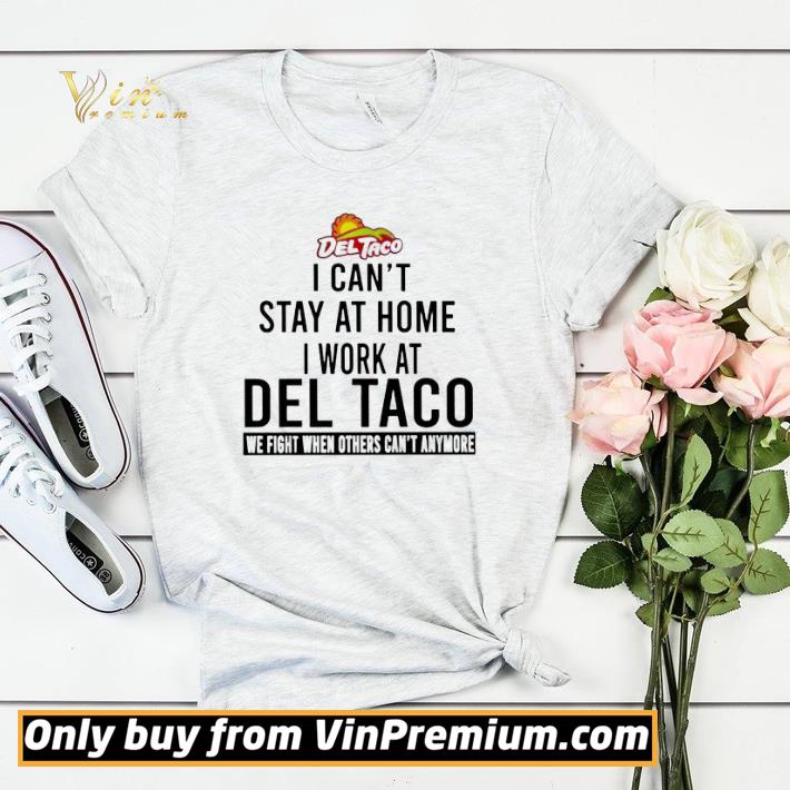 e41d5c74 nice i can t stay at home i work at del taco we fight when others can t anymore shirt sweater 4 - Nice I can’t stay at home i work at Del Taco we fight when others can’t anymore shirt sweater