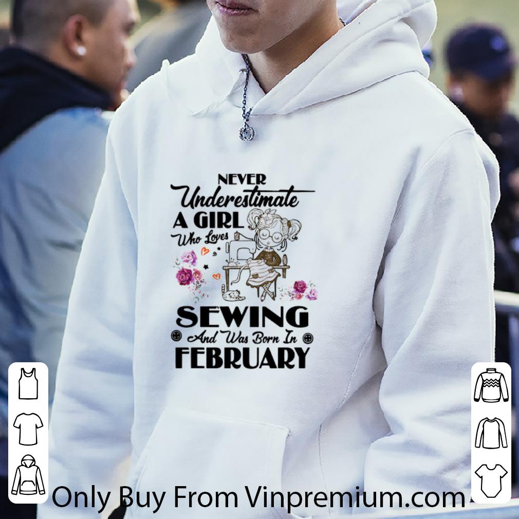 e4db7716 original never underestimate a girl who loves sewing and born in february shirt 4 - Original Never Underestimate A Girl Who Loves Sewing And Born In February shirt