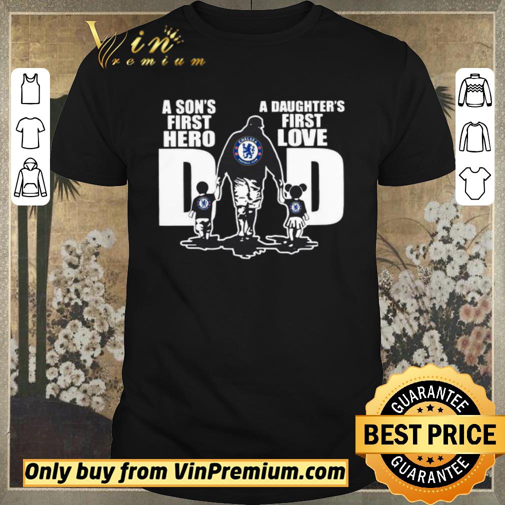 Nice Chelsea FC Dad a son’s first hero a daughter’s first love shirt sweater