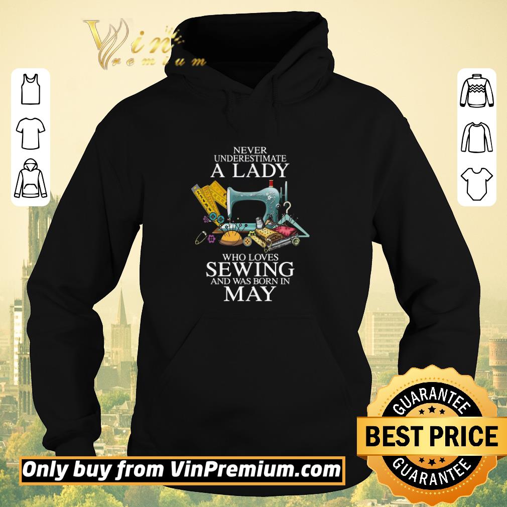 Top Never Underestimate A Lady Who Loves Sewing And Was Born In May shirt sweater e6ae7e39 top never underestimate a lady who loves sewing and was born in may shirt sweater 4 - Top Never Underestimate A Lady Who Loves Sewing And Was Born In May shirt sweater