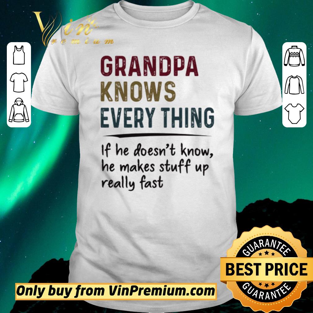 Awesome Grandpa knows every thing if he doesn’t know he makes stuff up really fast shirt sweater