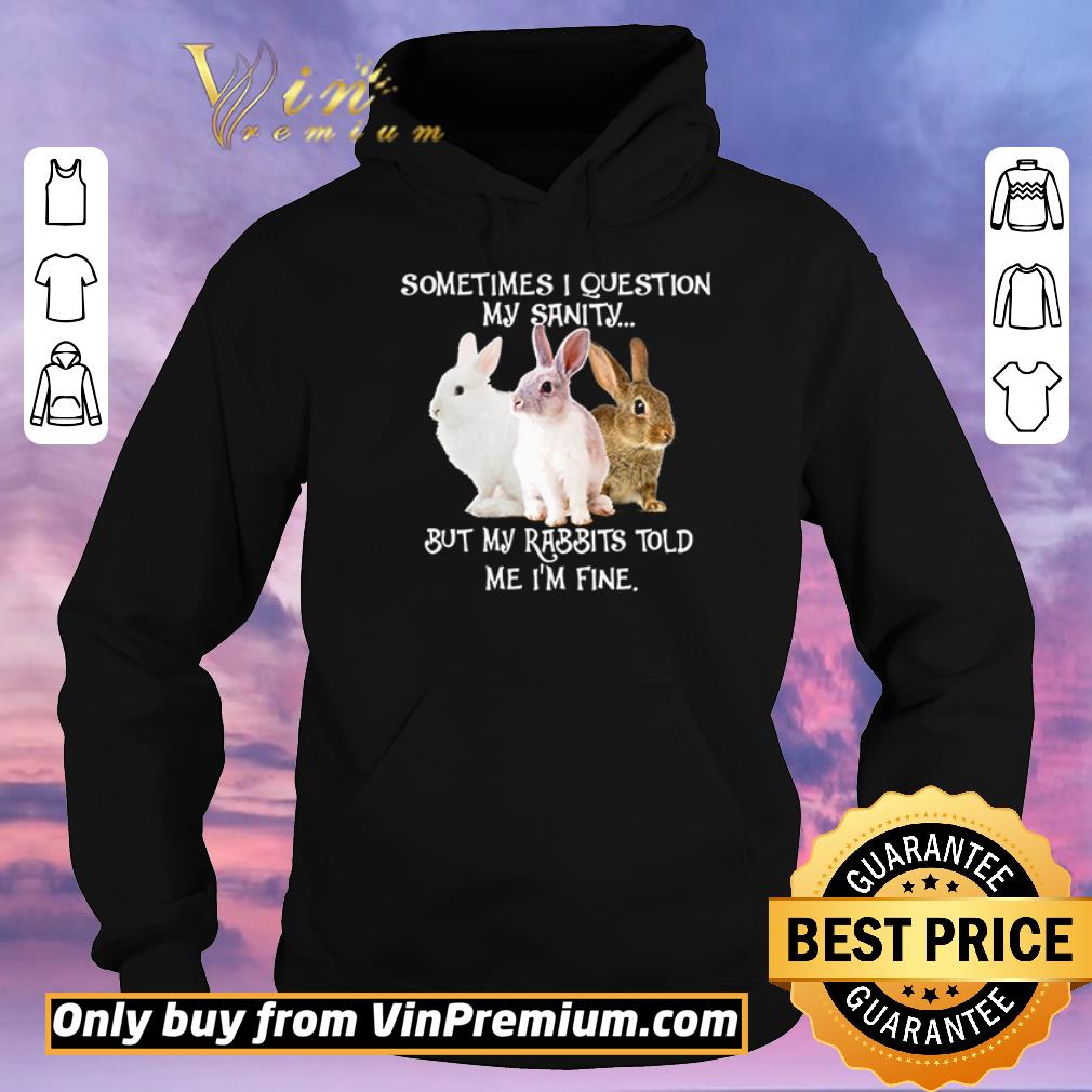e9287e68 pretty top sometimes i question my sanity but my rabbits told me i m fine shirt sweater 4 - Pretty Top Sometimes I question my sanity but my rabbits told me I’m fine shirt sweater