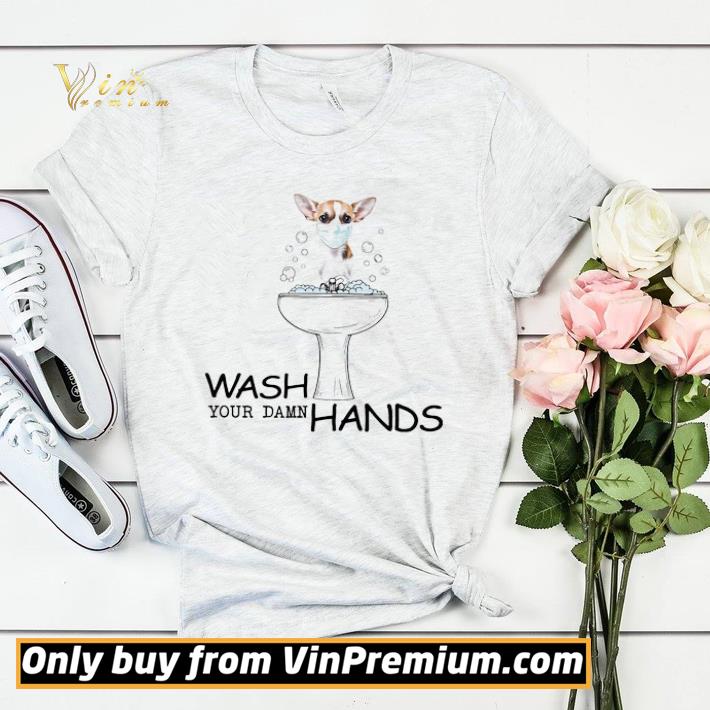 Chihuahua Mask Wash Your Damn Hands shirt sweater eb4e2dc1 chihuahua mask wash your damn hands shirt sweater 4 - Chihuahua Mask Wash Your Damn Hands shirt sweater