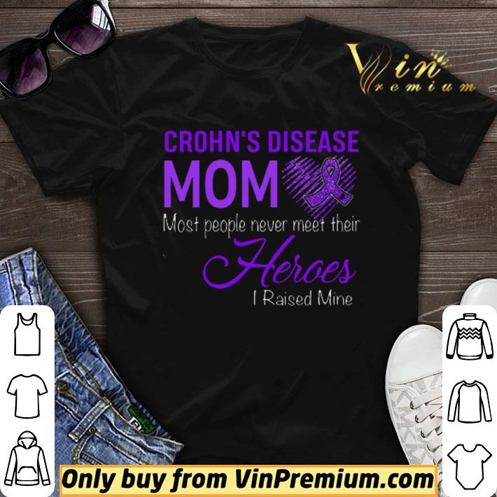 Fibromyalgia Awareness Crohn's Disease Mom Most People Never Meet Their Heroes shirt sweater