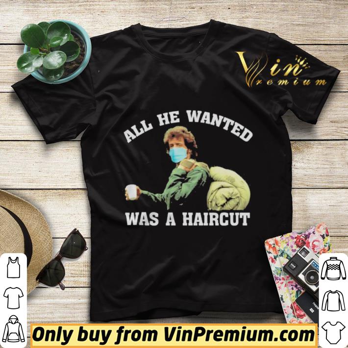 f0768dab rambo face mask all he wanted was a haircut shirt sweater 4 - Rambo face mask all He wanted was a haircut shirt sweater