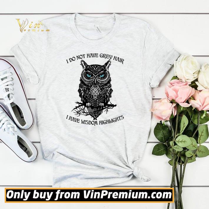 f13539e8 owl i do not have grey hair i have wisdom highlights shirt sweater 4 - Owl I Do Not Have Grey Hair I Have Wisdom Highlights shirt sweater