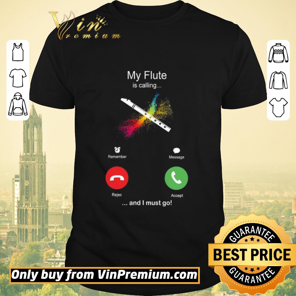 Top Premium My Flute Is Calling And I Must Go Funny Phone Screen Humor shirt sweater