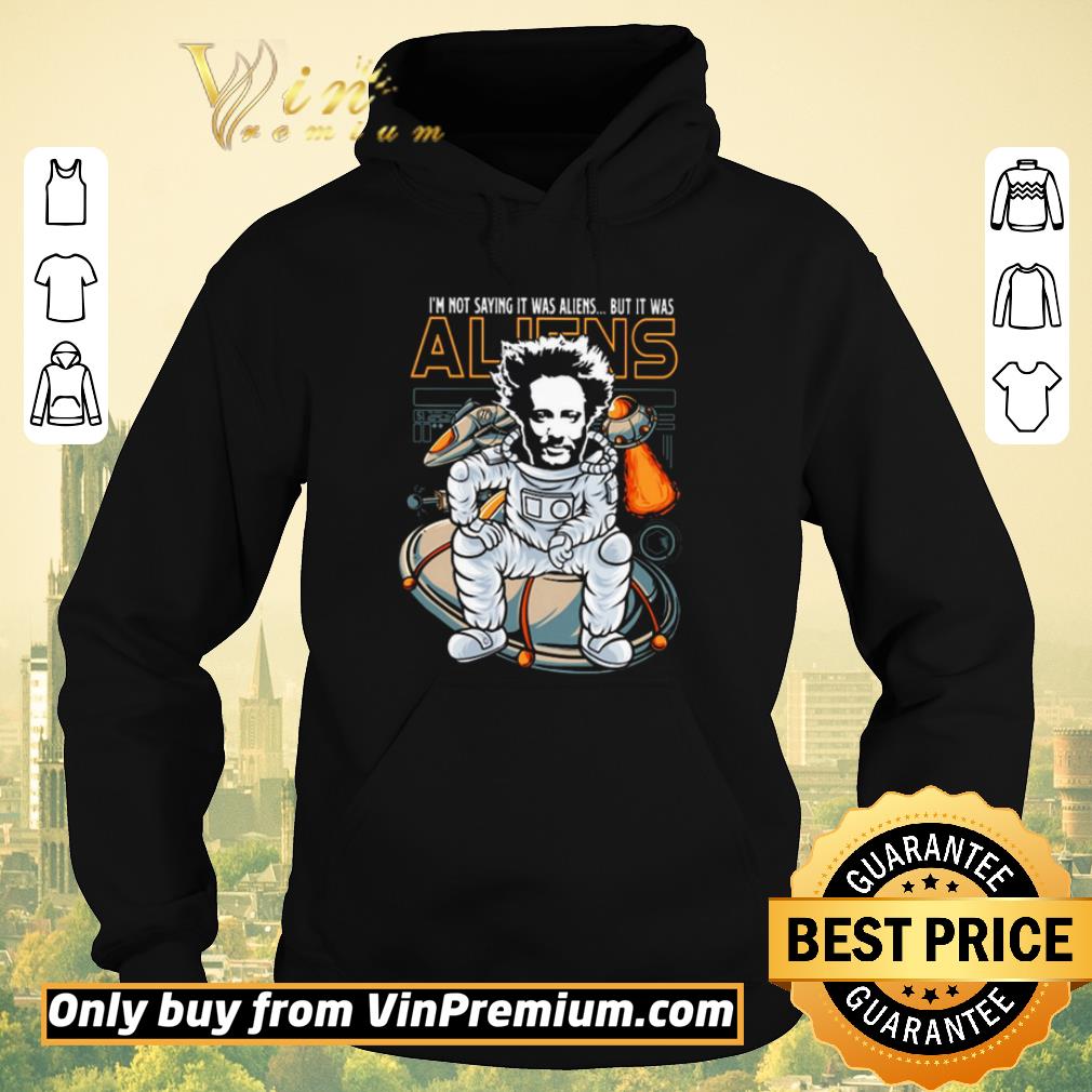 Premium I’m not saying it was aliens but it was aliens art 2019 shirt sweater f5c52ba5 premium i m not saying it was aliens but it was aliens art 2019 shirt sweater 4 - Premium I’m not saying it was aliens but it was aliens art 2019 shirt sweater
