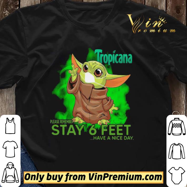 Baby Yoda mask Tropicana please remember stay 6 feet have a nice day shirt sweater Baby Yoda mask Tropicana please remember stay 6 feet have a nice day shirt sweater