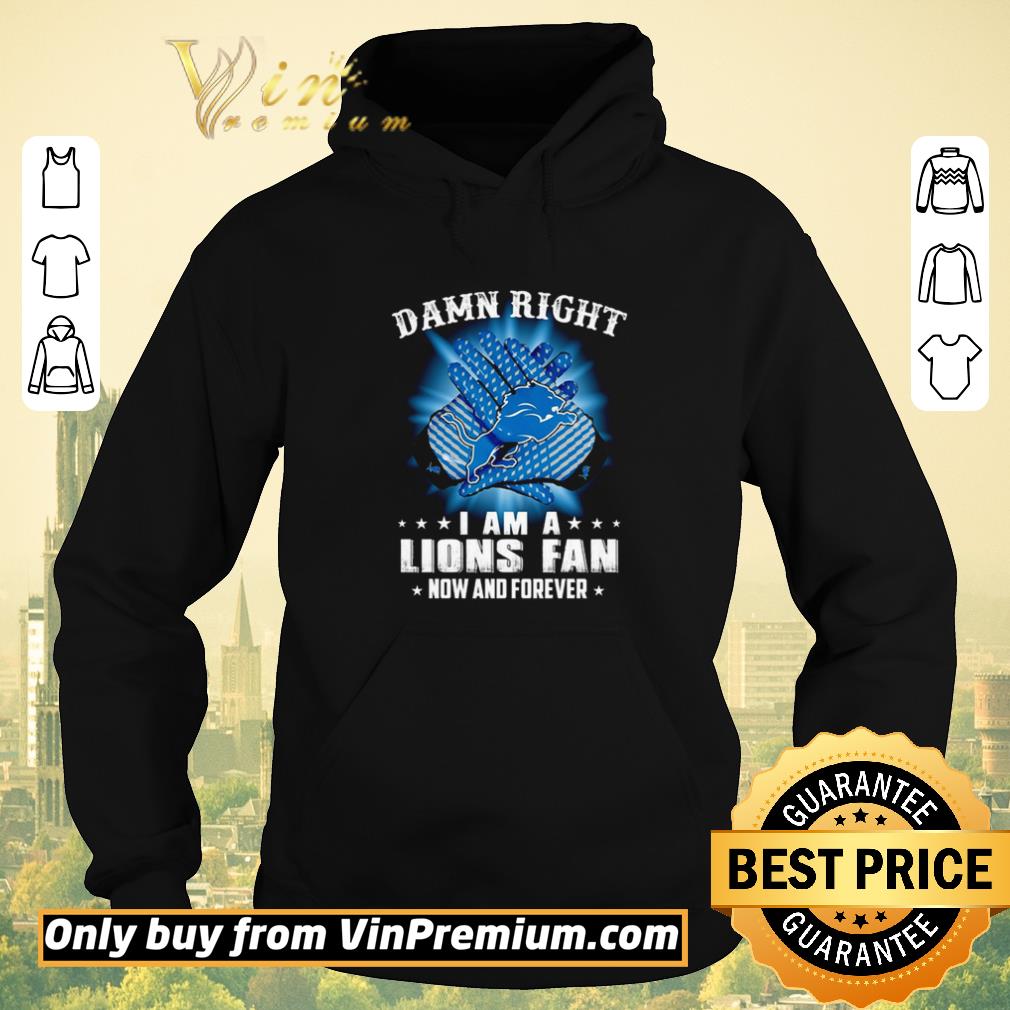 f77aa661 original detroit lions damn right i am a lions fan now and forever shirt sweater 4 - Original Detroit Lions Damn right I am a Lions fan now and forever shirt sweater