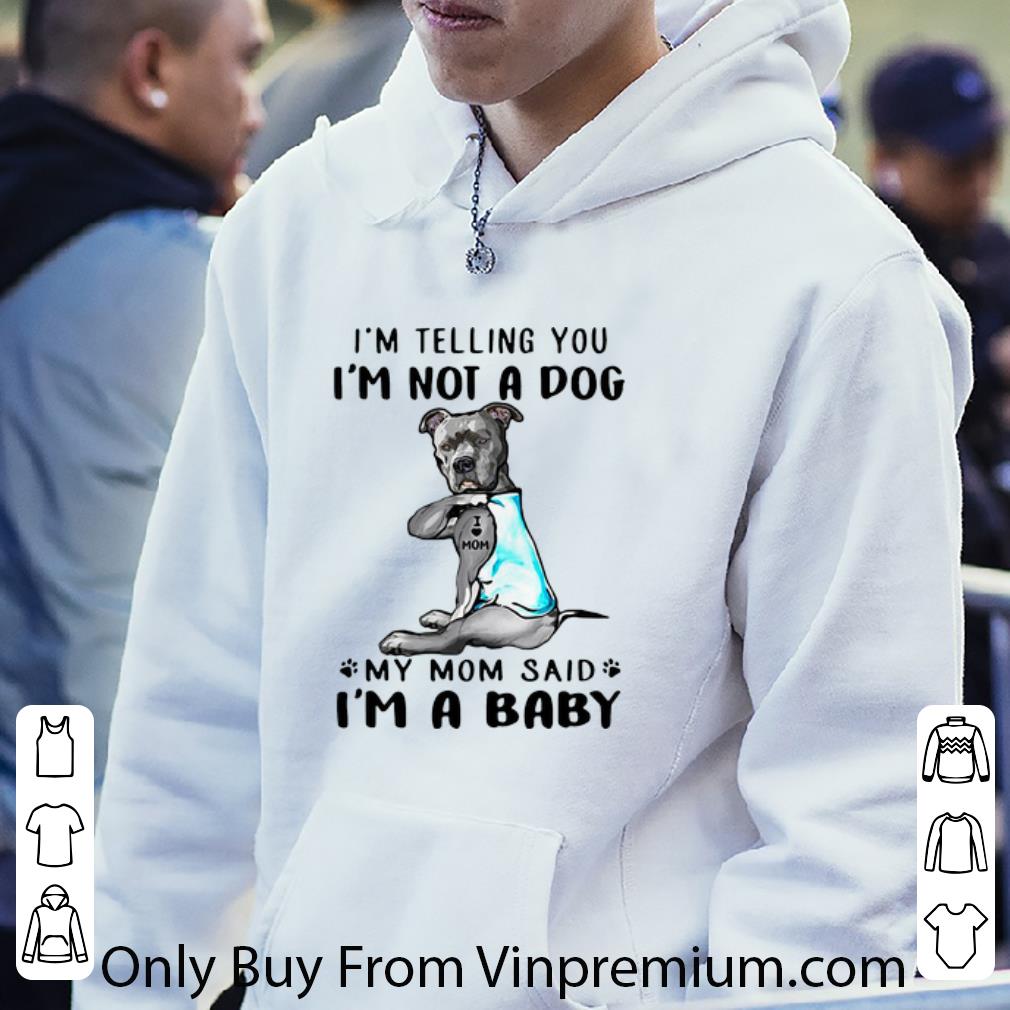 f8d2c7f7 nice pitbull i m telling you i m not a dog my mom said i m a baby shirt 4 - Nice Pitbull I’m Telling You I’m Not A Dog My Mom Said I’m A Baby shirt