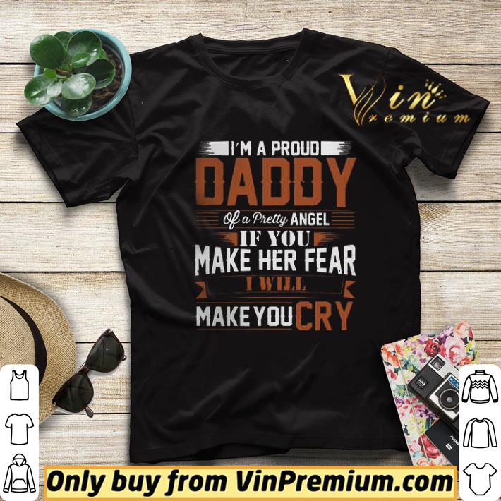I’m A Proud Daddy Of A Pretty Angel If You Make Her Fear I Will Make You Cry shirt sweater ff0cef76 i m a proud daddy of a pretty angel if you make her fear i will make you cry shirt sweater 4 - I’m A Proud Daddy Of A Pretty Angel If You Make Her Fear I Will Make You Cry shirt sweater