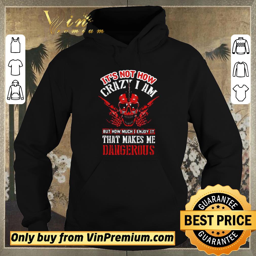 01df3a2c pretty it s not how crazy i am but how much i enjoy it that makes me dangerous skullcap shirt sweater 4 - Pretty It’s Not How Crazy I Am But How Much I Enjoy It That Makes Me Dangerous Skullcap shirt sweater