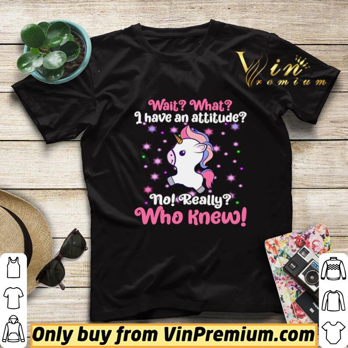 Unicorn wait what I have an attitude no really who knew shirt sweater 02a1c1e7 unicorn wait what i have an attitude no really who knew shirt sweater 4 - Unicorn wait what I have an attitude no really who knew shirt sweater