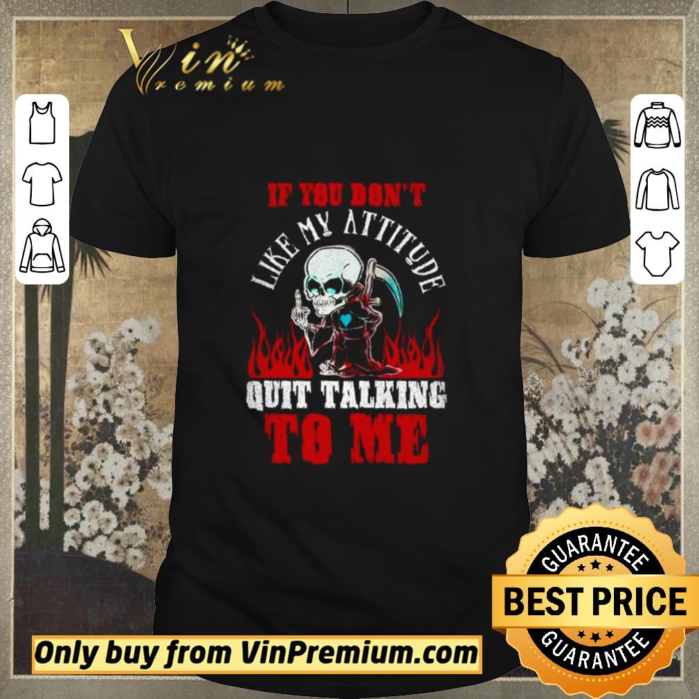 Official Death If you don’t like my attitude quit talking to me shirt sweater