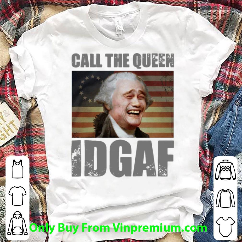Nice Call The Queen IDGAF American Flag shirt