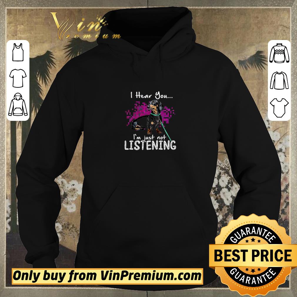 Nice I Hear You Dachshund I'm Just Not Listening shirt sweater 02f360be nice i hear you dachshund i m just not listening shirt sweater 4 - Nice I Hear You Dachshund I'm Just Not Listening shirt sweater