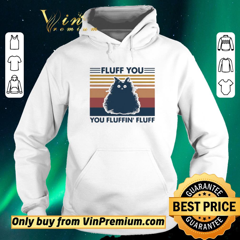 04d3f908 awesome fluff you you fluffin fluff cat vintage shirt sweater 4 - Awesome Fluff You You Fluffin Fluff Cat Vintage shirt sweater