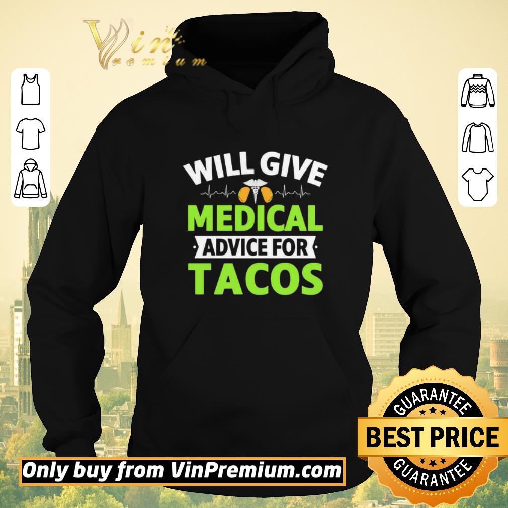 04f9600a funny will give medical advice for tacos shirt sweater 4 - Funny Will Give Medical Advice For Tacos shirt sweater