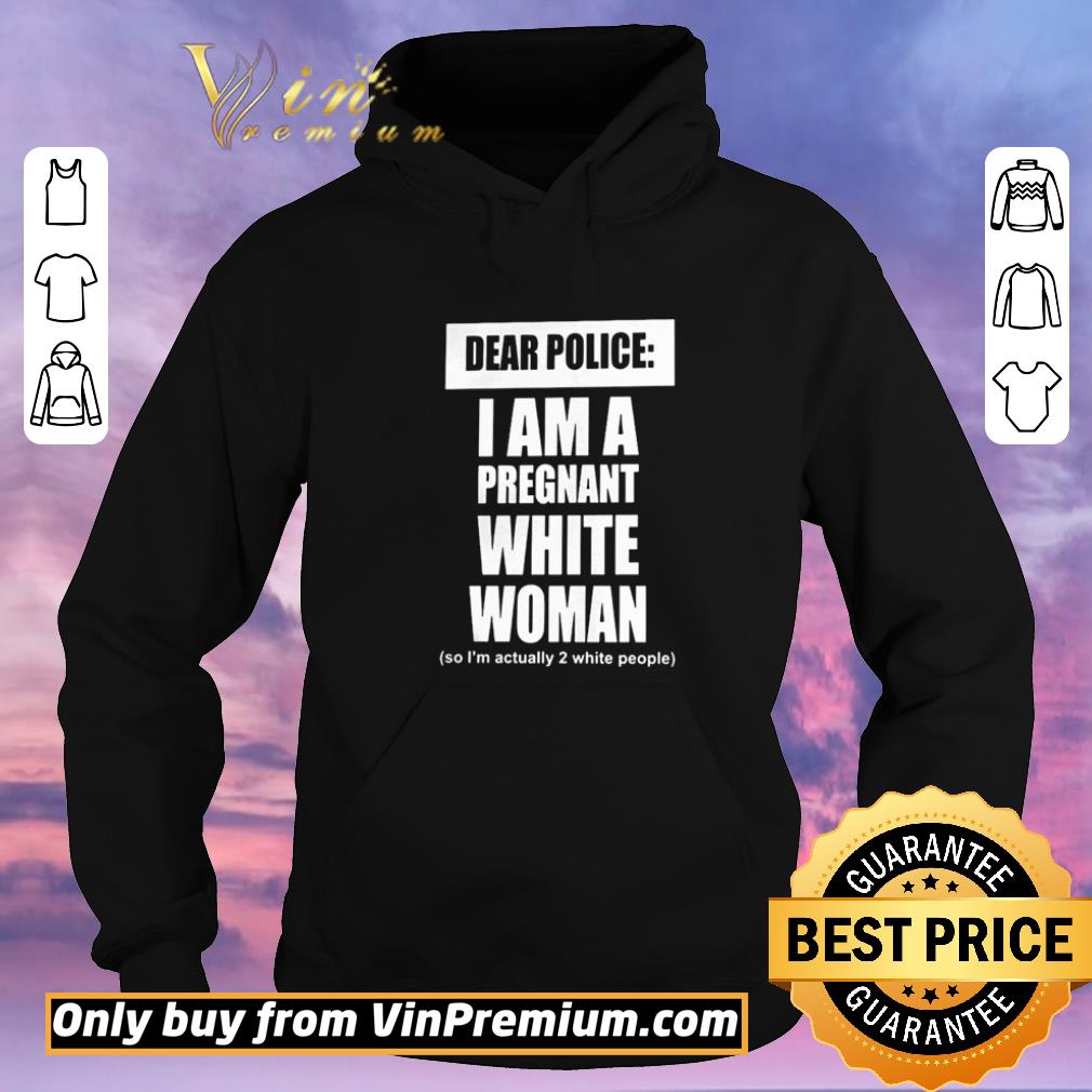 0581e9af nice dear police i am a pregnant white woman shirt sweater 4 - Nice Dear Police I Am A Pregnant White Woman shirt sweater