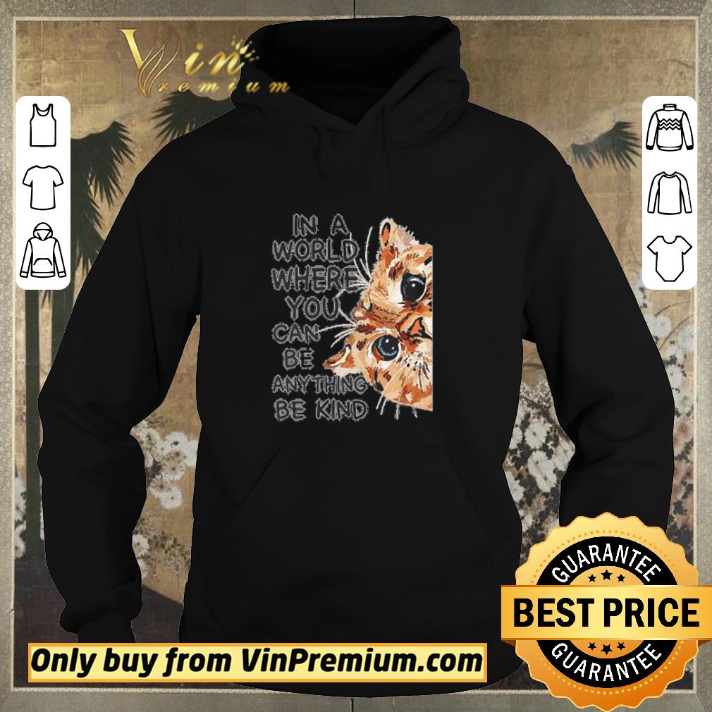 062d2717 funny face cat in a world where you can be anything be kind shirt sweater 4 - Funny Face cat in a world where you can be anything be kind shirt sweater