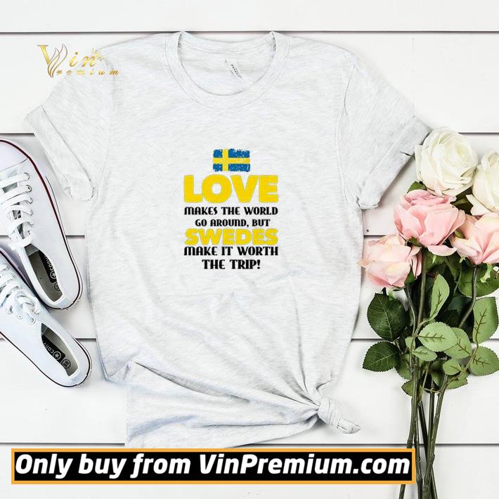 0646b98d love makes the world go around but swedes make it worth the trip shirt sweater 4 - Love Makes The World Go Around But Swedes Make It Worth The Trip shirt sweater
