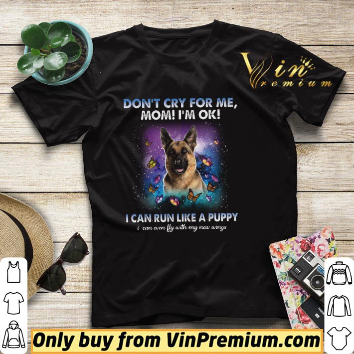 0819e674 german shepherd don t cry for me mom i m ok i can run like a puppy i can shirt 4 - German Shepherd Don't Cry For Me Mom I'm Ok I Can Run Like A Puppy I Can shirt