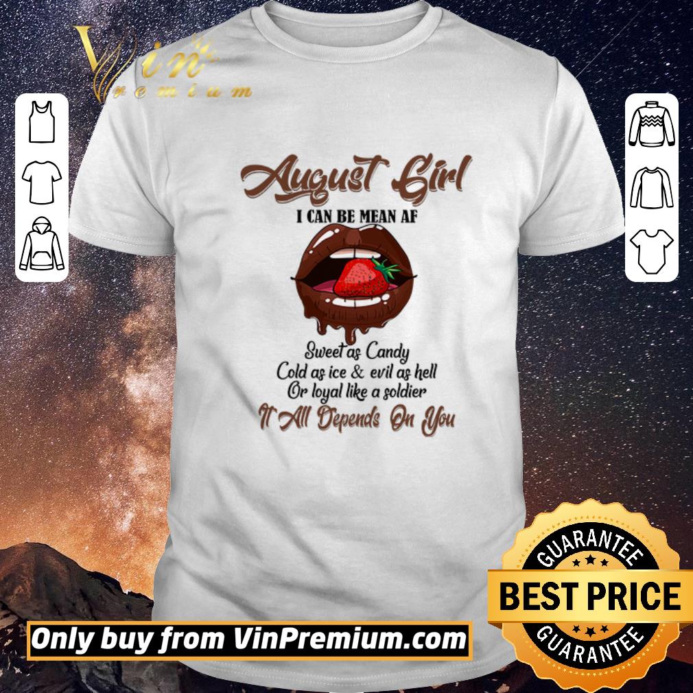 Funny August Girl I Can Be Mean Af Sweet As Candy Cold As Ice & Evil As Hell shirt sweater