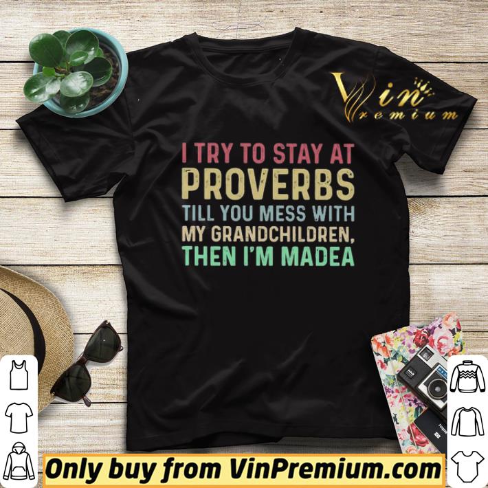 088d6bf9 i try to stay at proverbs till you mess with my grandchildren then i m madea shirt sweater 4 - I try to stay at proverbs till you mess with my grandchildren then i’m madea shirt sweater