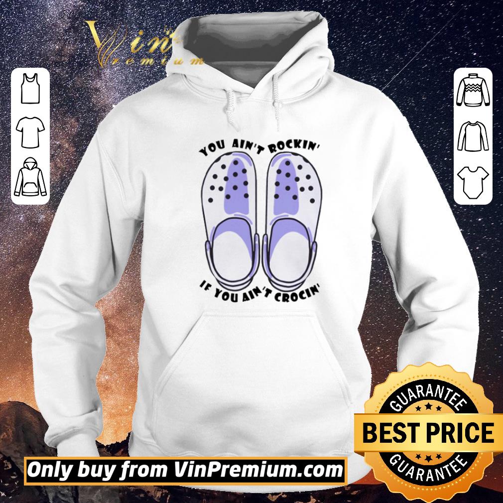 Original You Ain’t Rockin’ if you ain’t crocin’ shirt sweater 0a9bb733 original you ain t rockin if you ain t crocin shirt sweater 4 - Original You Ain’t Rockin’ if you ain’t crocin’ shirt sweater