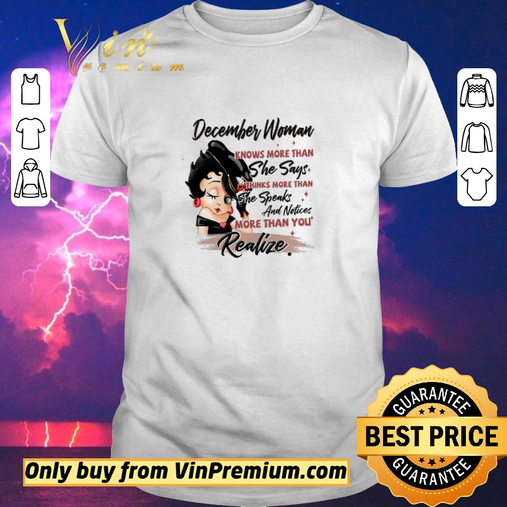 Pretty Betty Boop December Woman Knows More Than She Says Thinks More Than shirt sweater Pretty Betty Boop December Woman Knows More Than She Says Thinks More Than shirt sweater
