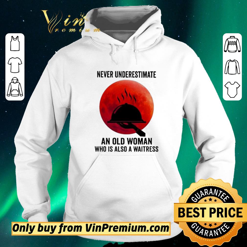 Official Never underestimate an old woman who is also a waitress moon shirt sweater 0b5b088e official never underestimate an old woman who is also a waitress moon shirt sweater 4 - Official Never underestimate an old woman who is also a waitress moon shirt sweater
