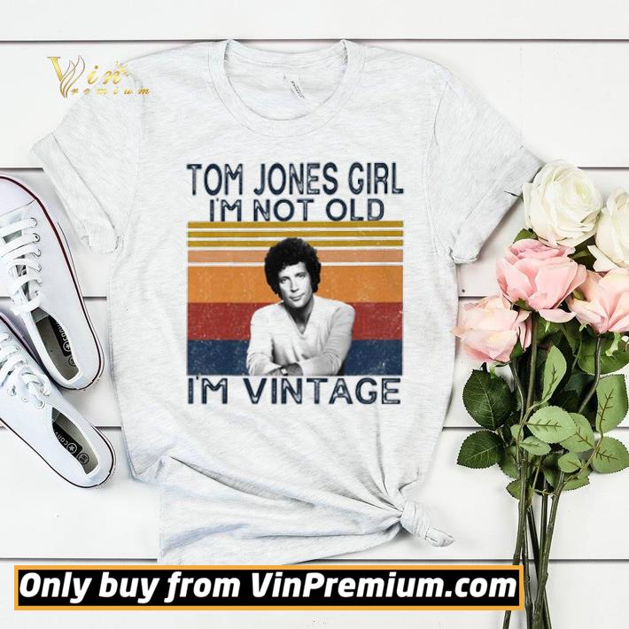 Tom Jones girl I’m not old I’m vintage shirt 0ba63bde tom jones girl i m not old i m vintage shirt 4 - Tom Jones girl I’m not old I’m vintage shirt