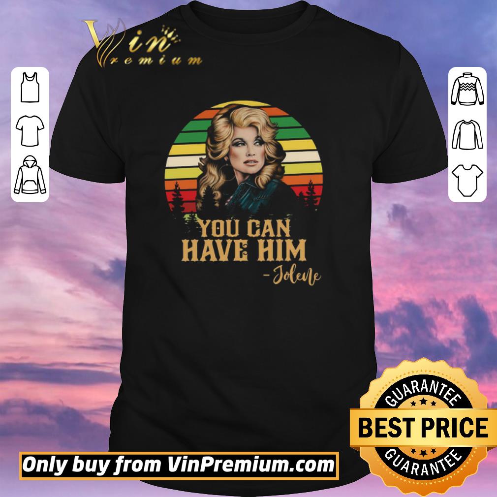 Hot Dolly Parton You Can Have Him Jolene Vintage shirt sweater