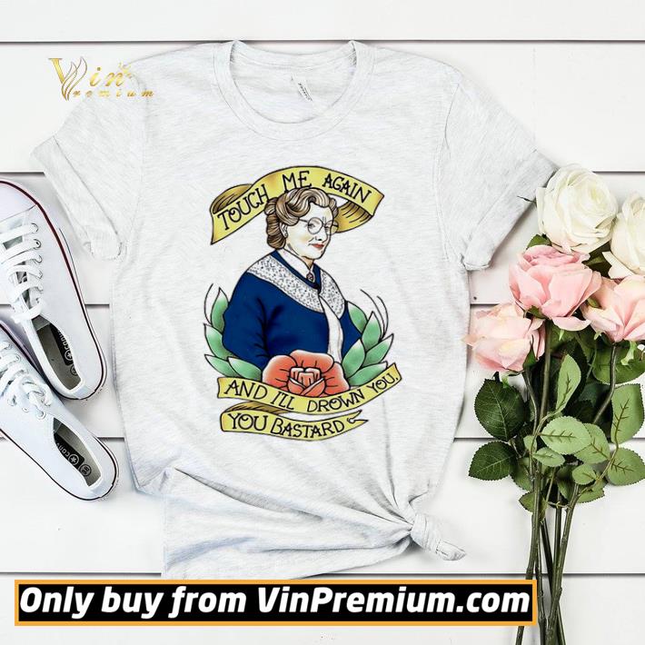 0d5e6f06 mrs doubtfire touch me again and i ll drown you you bastard shirt sweater 4 - Mrs. Doubtfire touch me again and I’ll drown you you bastard shirt sweater