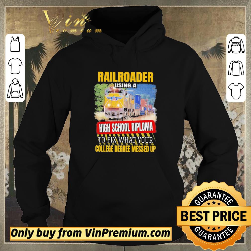 0d641722 pretty railroader using a high school diploma to fix what your college degree messed up shirt sweater 4 - Pretty Railroader using a high school diploma to fix what your college degree messed up shirt sweater