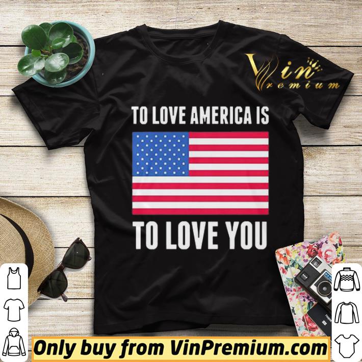 0e177d31 to love america is to love you flag shirt sweater 4 - To love America is to love you Flag shirt sweater