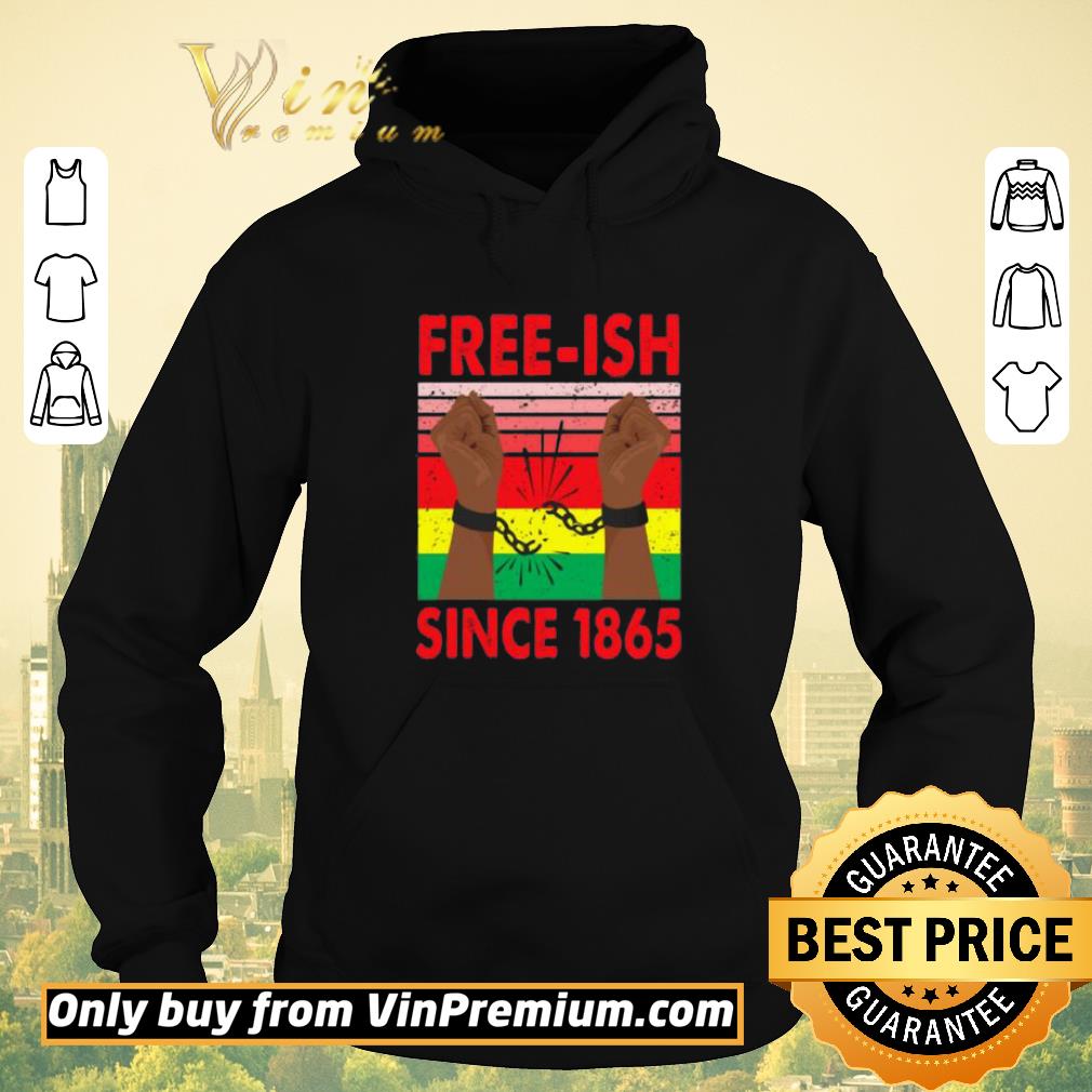 0f03e4a3 funny free ish since 1865 juneteenth shirt sweater 4 - Funny Free-Ish Since 1865 Juneteenth shirt sweater