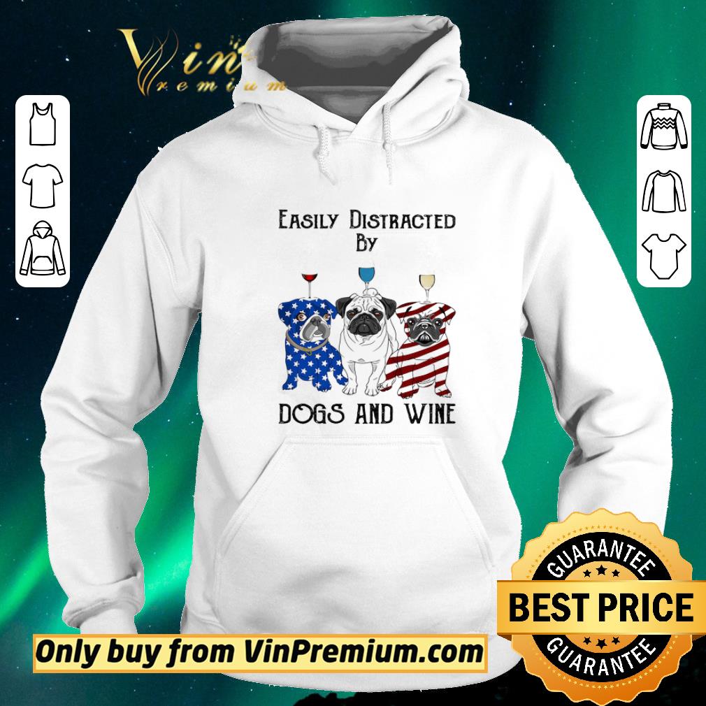 0f1ac39f nice easily distracted by dogs and wine pug american flag veteran independence day shirt sweater 4 - Nice Easily distracted by dogs and wine pug American flag veteran Independence day shirt sweater