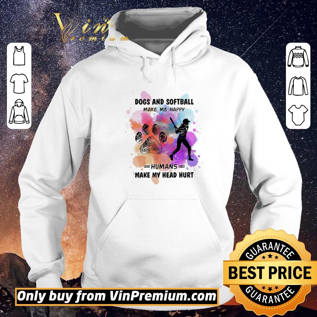 0f80d366 premium paw dogs and softball make me happy humans make my head shirt sweater 4 - Premium Paw dogs and softball make me happy humans make my head shirt sweater