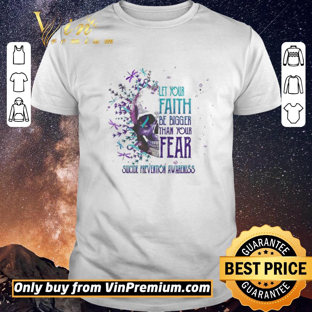 Hot Let Your Faith Be Bigger Than Your Fear Suicide Prevention Awareness Skullcap shirt sweater