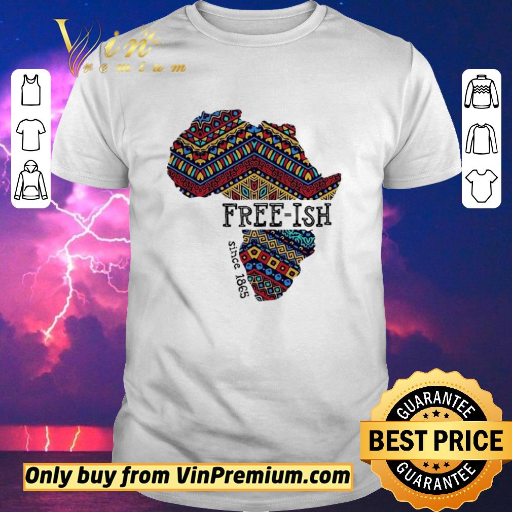 Funny June 19th Juneteenth Independence day Free-Ish since 1865 shirt sweater