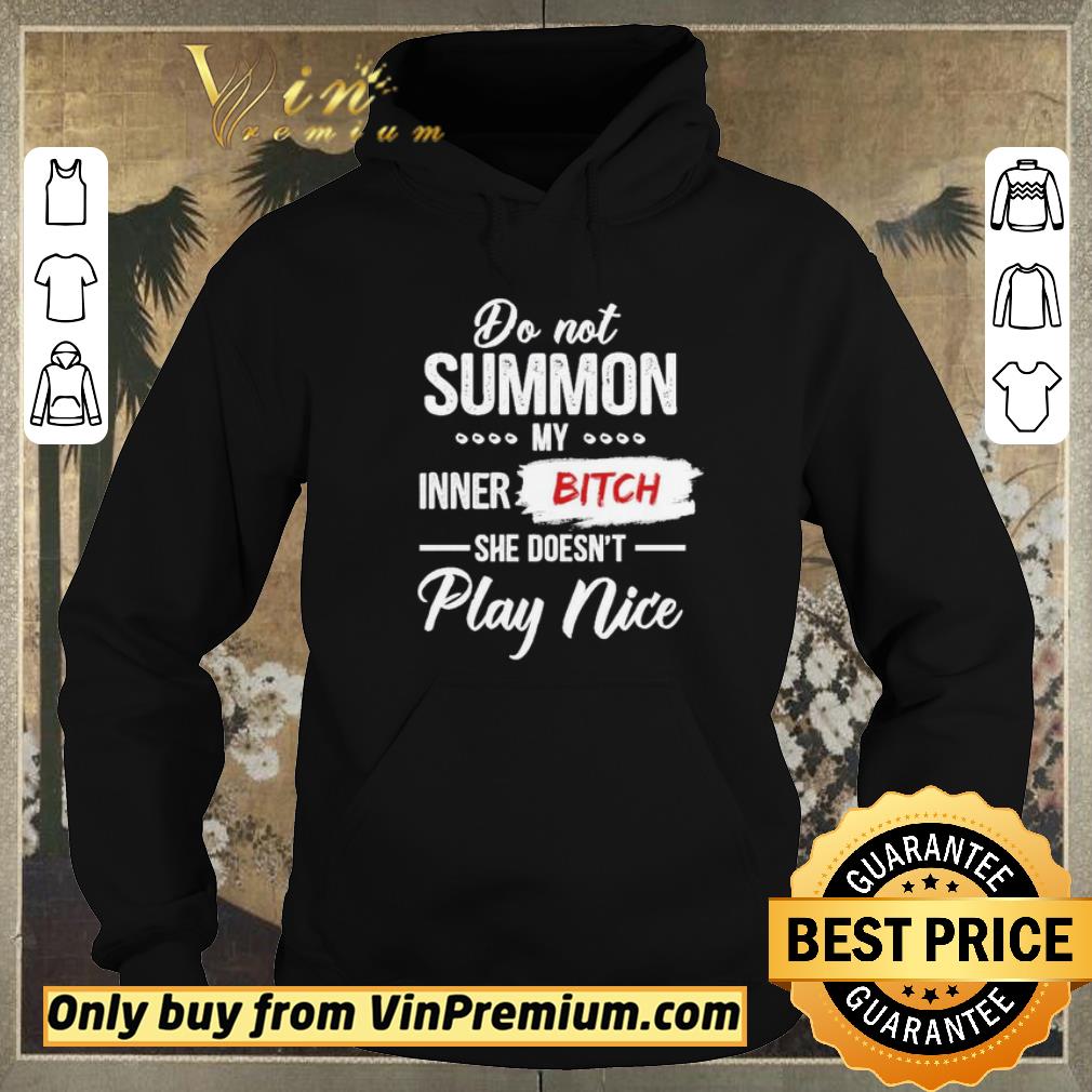 Premium Do not summon My inner Bitch she doesn’t play nice shirt sweater 102e81a2 premium do not summon my inner bitch she doesn t play nice shirt sweater 4 - Premium Do not summon My inner Bitch she doesn’t play nice shirt sweater