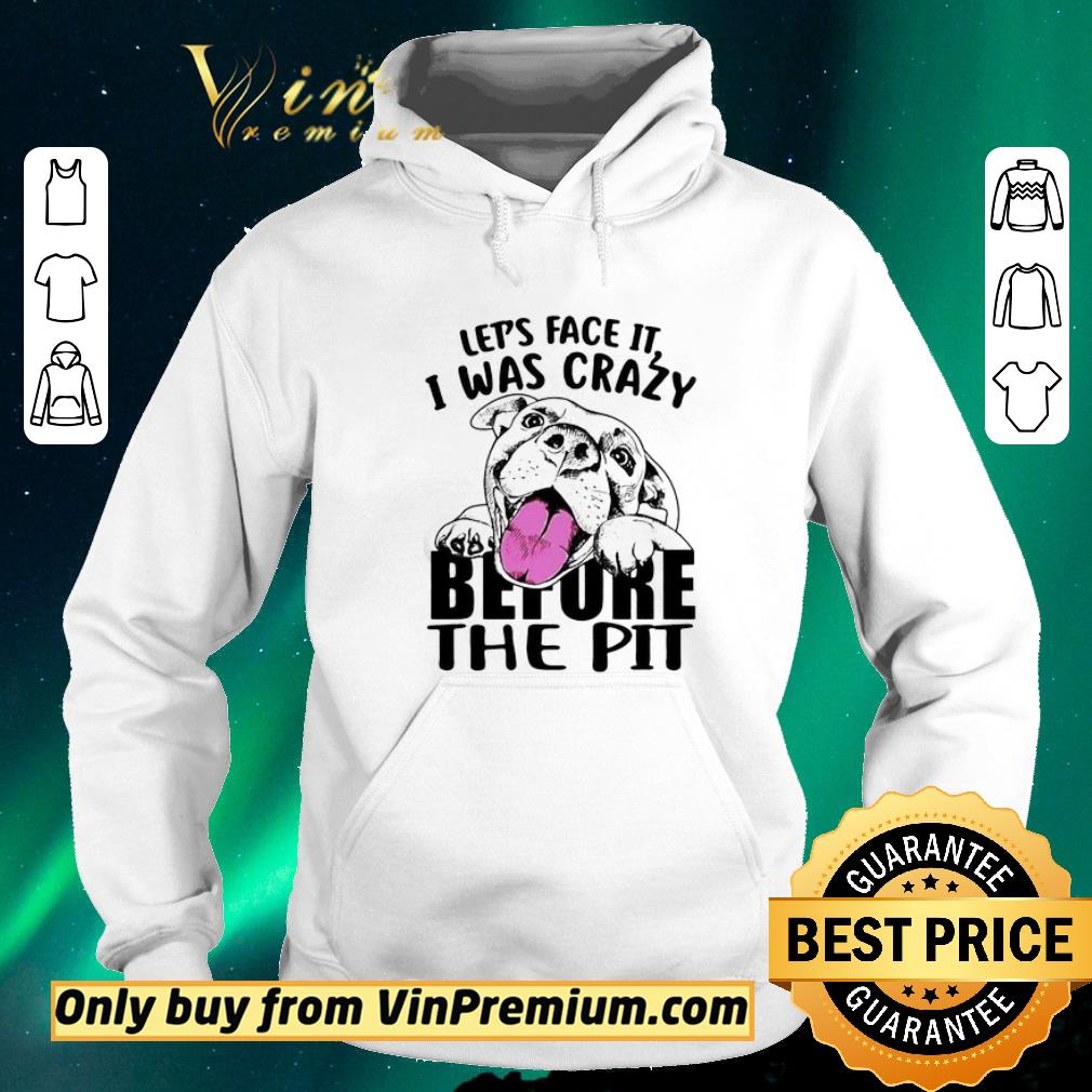 11f108c6 original let s face it i was crazy before the pit shirt sweater 4 - Original Let’s face it I was crazy before the pit shirt sweater