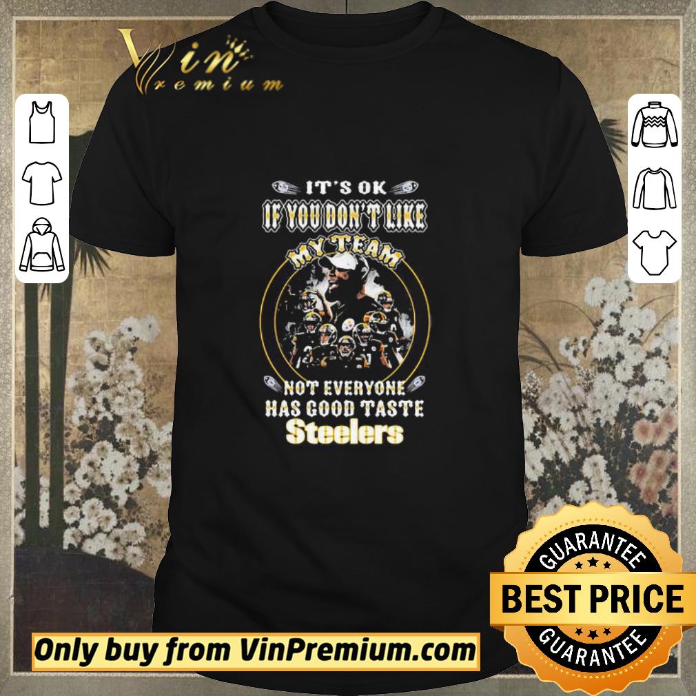 Official It’s ok if you don’t like my team not everyone has good taste steelers shirt sweater