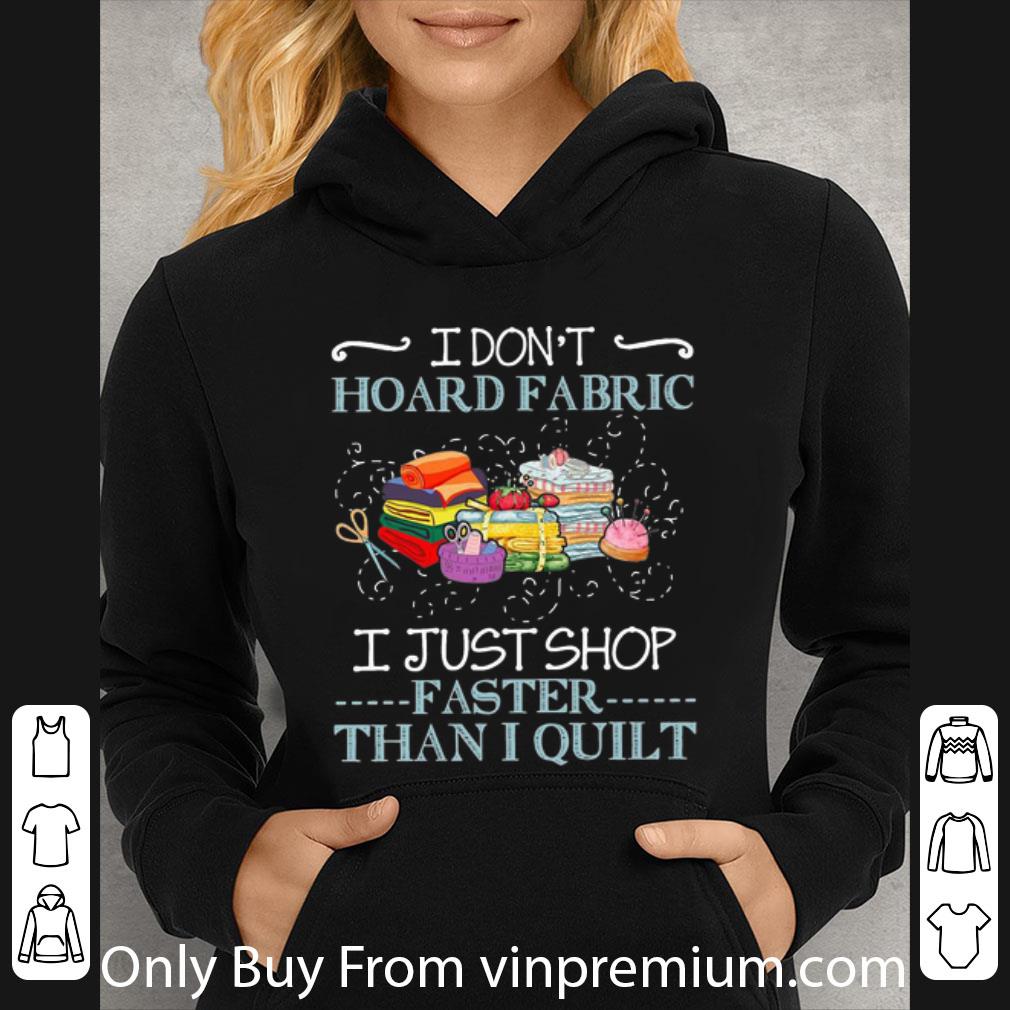 13050cda premium i don t hoard fabric i just shop faster than i quilt shirt 4 - Premium I Don't Hoard Fabric I Just Shop Faster Than I Quilt shirt