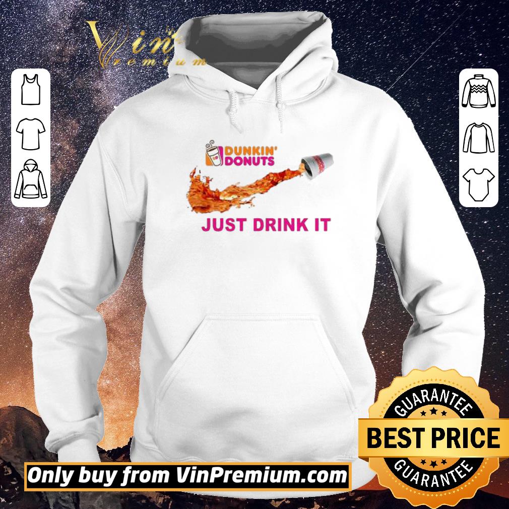 Awesome Dunkin Donuts Just Drink It shirt sweater 1337265e awesome dunkin donuts just drink it shirt sweater 4 - Awesome Dunkin Donuts Just Drink It shirt sweater