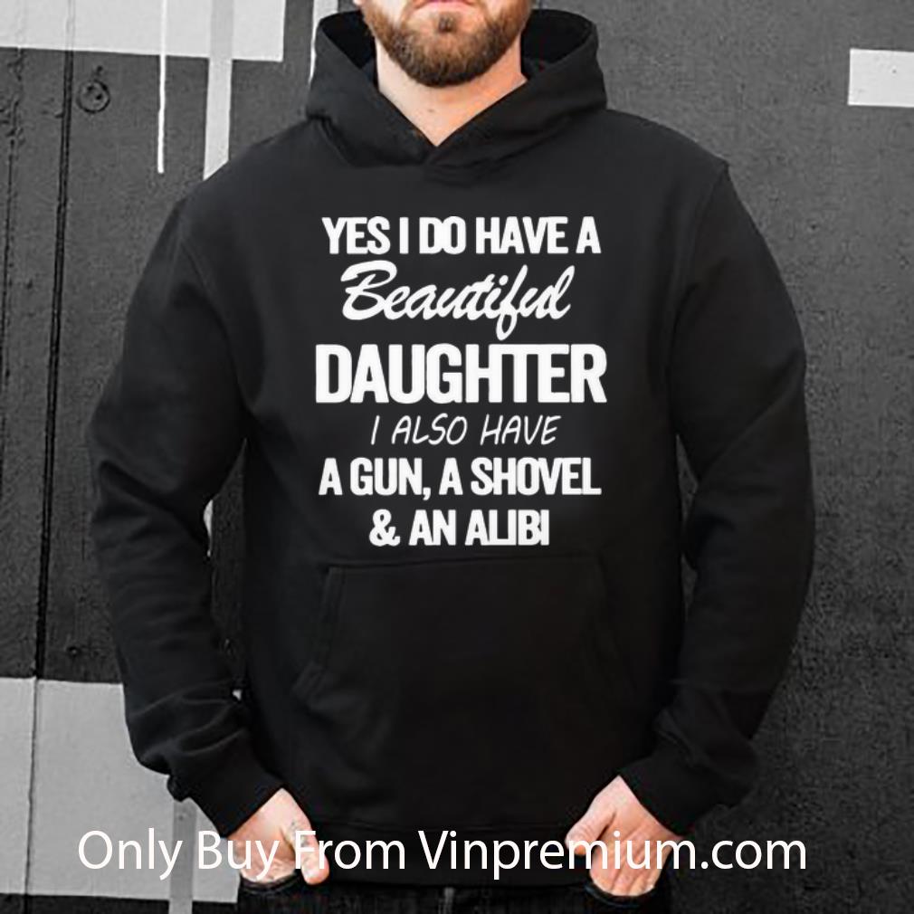 133e8bac original yes i do have a beautiful daughter i also have a gun shirt 4 - Original Yes I Do Have A Beautiful Daughter I Also Have A Gun shirt