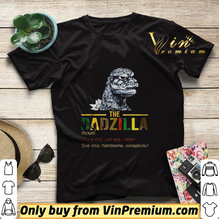 The Dadzilla like a dad just way cooler see also handsome exceptional shirt sweater 15880eef the dadzilla like a dad just way cooler see also handsome exceptional shirt sweater 4 - The Dadzilla like a dad just way cooler see also handsome exceptional shirt sweater