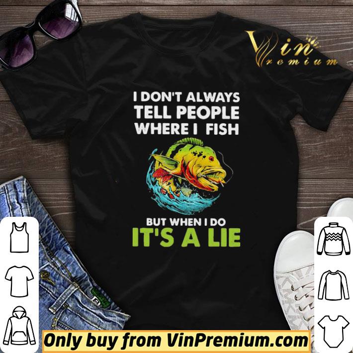 Fishing i don’t always tell people where i fish but when i do it’s a lie shirt sweater